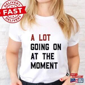 A Lot Going On At The Moment T-Shirt